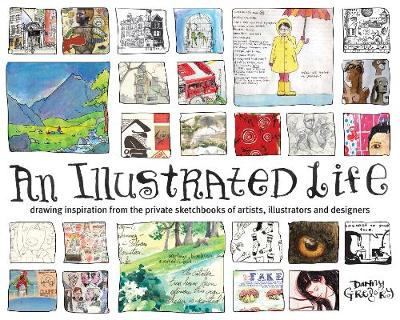 An Illustrated Life: Drawing Inspiration From The Private Sketchbooks Of Artists, Illustrators And Designers (Paperback)