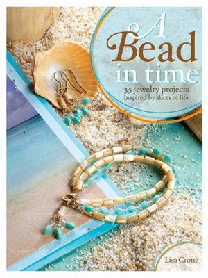 A Bead in Time: 35 Jewelry Projects Inspired by Slices of Life (Paperback)