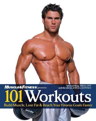 101 Workouts For Men: Build Muscle, Lose Fat & Reach Your Fitness Goals Faster (Paperback)