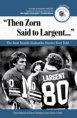 "Then Zorn Said to Largent. . .": The Best Seattle Seahawks Stories Ever Told