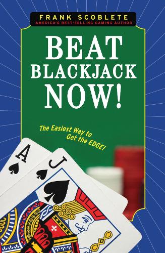 Beat Blackjack Now!: The Easiest Way to Get the Edge (Paperback)