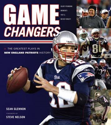 Game Changers: New England Patriots: The Greatest Plays in New England Patriots History (Hardback)