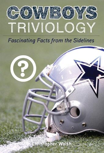 Cowboys Triviology: Fascinating Facts from the Sidelines (Paperback)