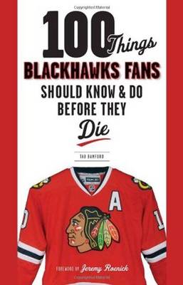 100 Things Blackhawks Fans Should Know & Do Before They Die (Paperback)
