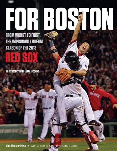 For Boston: From Worst to First, the Improbable Dream Season of the 2013 Red Sox (Paperback)