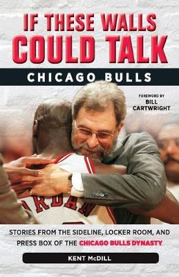 If These Walls Could Talk: Chicago Bulls: Stories from the Sideline, Locker Room, and Press Box of the Chicago Bulls Dynasty (Paperback)