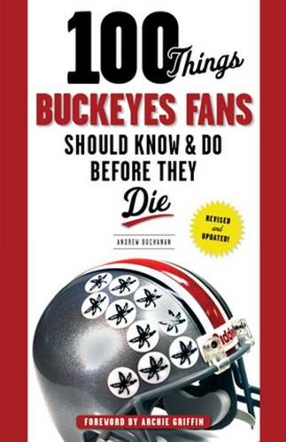 100 Things Buckeyes Fans Should Know & Do Before They Die (Paperback)