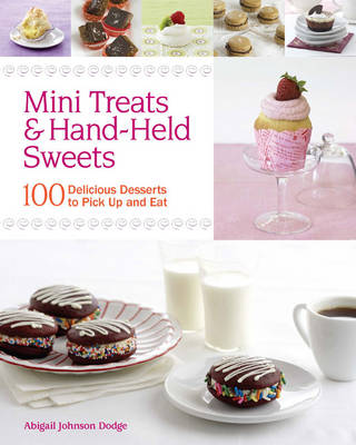 Mini Treats & Hand-held Sweets: 100 Delicious Desserts to Pick Up and Eat (Paperback)