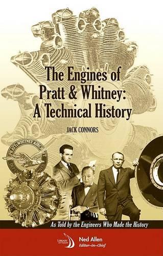 The Engines of Pratt & Whitney: A Technical History as Told by the Engineers Who Made the History (Hardback)