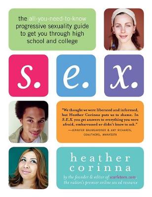 S.E.X.: The All-You-Need-to-Know Progressive Sexuality Guide to Get You Through High School and College (Paperback)