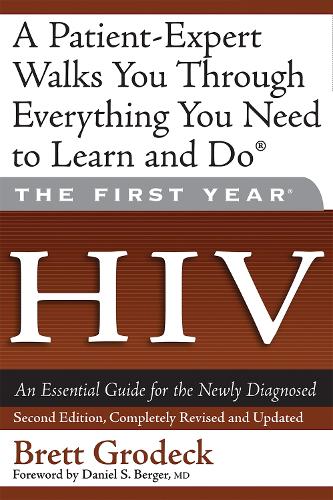 The First Year: HIV: An Essential Guide for the Newly Diagnosed (Paperback)