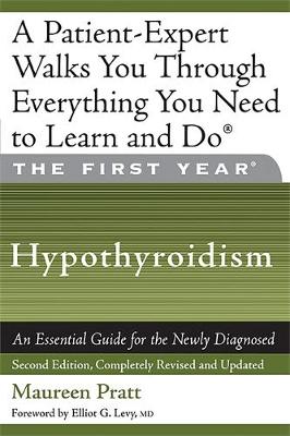 The First Year: Hypothyroidism: An Essential Guide for the Newly Diagnosed (Paperback)