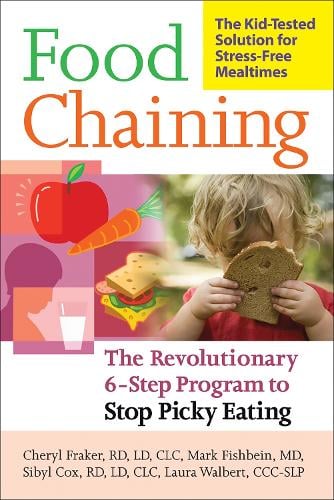 Food Chaining: The Proven 6-Step Plan to Stop Picky Eating, Solve Feeding Problems, and Expand Your Child's Diet (Paperback)