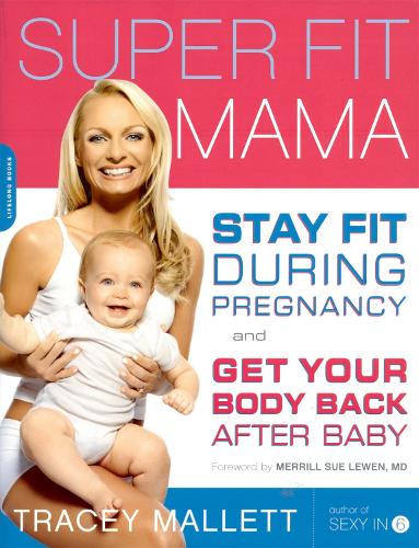 Super Fit Mama: Stay Fit During Pregnancy and Get Your Body Back after Baby (Paperback)