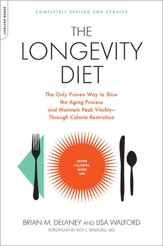 The Longevity Diet: The Only Proven Way to Slow the Aging Process and Maintain Peak Vitality--Through Calorie Restriction (Paperback)