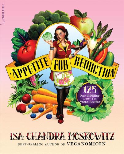 Appetite for Reduction: 125 Fast and Filling Low-Fat Vegan Recipes (Paperback)