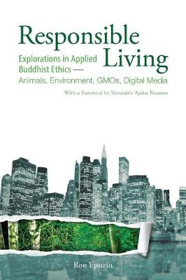 Responsible Living: Explorations in Applied Buddhist Ethics-Animals, Environment, GMOs, Digital Media (Paperback)