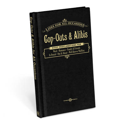 Knock Knock Cop-Outs and Alibis for All Occasions - Lines for All Occassions (Hardback)