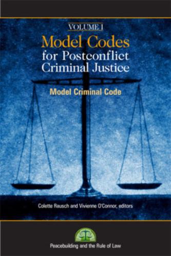 Model Codes for Post-conflict Criminal Code: Model Codes for Post-Conflict Criminal Justice Model Criminal Code v. 1 - Peacebuilding and the Rule of Law (Hardback)