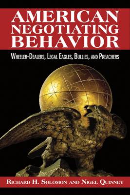American Negotiating Behavior: Wheeler-Dealers, Legal Eagles, Bullies, and Preachers - Cross-cultural Negotiation Series (Paperback)