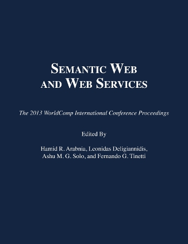 Semantic Web and Web Services: The 2013 Worldcomp International Conference Proceedings (Paperback)