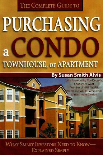 Complete Guide to Purchasing a Condo, Townhouse or Apartment: What Smart Investors Need to Know -- Simply Explained (Paperback)