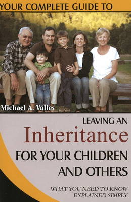 Your Complete Guide to Leaving an Inheritance for Your Children and Others: What You Need to Know Explained Simply (Paperback)