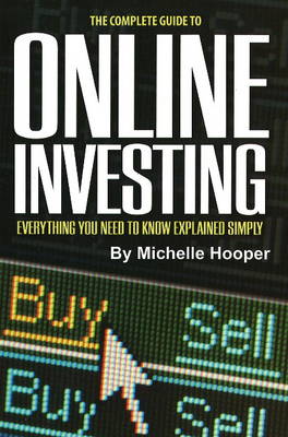 Complete Guide to Online Investing: Everything Your Need to Know Explained Simply (Paperback)