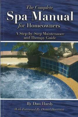 Complete Spa Manual for Homeowners: A Step-by-Step Maintenance & Therapy Guide (Paperback)