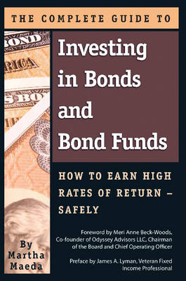 Complete Guide to Investing in Bonds & Bond Funds: How to Earn High Rates of Returns -- Safely (Paperback)