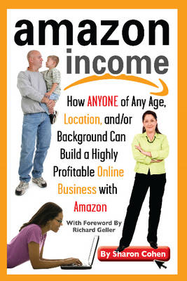 Amazon Income: How Anyone of Any Age, Location &/or Background Can Build a Highly Profitable Online Business with Amazon (Paperback)