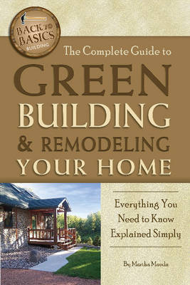 Complete Guide to Green Building & Remodeling Your Home: Everything You Need to Know Explained Simply (Paperback)