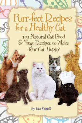 Purr-fect Recipes for a Healthy Cat: 101 Natural Cat Food & Treat Recipes to Make Your Cat Happy (Paperback)