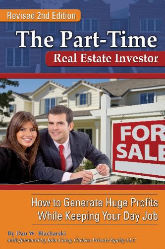 Part-Time Real Estate Investor: How to Generate Huge Profits While Keeping Your Day Job (Paperback)