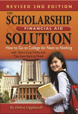 Scholarship & Financial Aid Solution: How to Go to College for Next to Nothing with Short Cuts, Tricks & Tips from Start to Finish (Paperback)