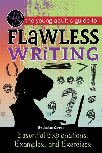 Young Adult's Guide to Flawless Writing: Essential Explanations, Examples & Exercises (Paperback)