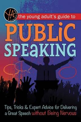 Young Adult's Guide to Public Speaking: Tips, Tricks & Expert Advice for Delivering a Great Speech without Being Nervous (Paperback)