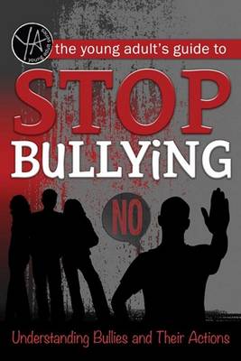 Young Adult's Guide to Stop Bullying: Understanding Bullies & Their Actions (Paperback)
