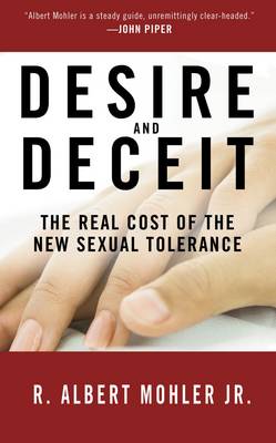 Desire & Deceit: The Real Cost of the New Sexual Tolerance (Hardback)