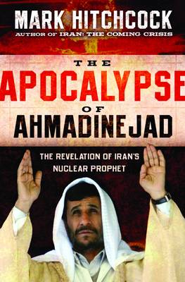 The Apocalypse of Ahmadinejad: The Revelation of Iran's Nuclear Prophet (Paperback)