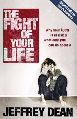 The Fight of your Life: Guiding and Guarding your Teen in Today's Cultural War (Paperback)