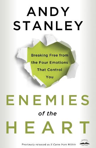 Enemies of the Heart: Breaking Free from the Four Emotions that Control You (Paperback)