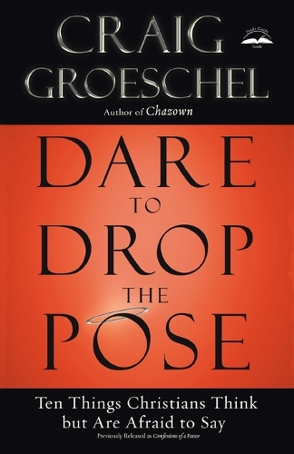 Dare to Drop the Pose: Ten Things Christians Think But are Afraid to Say (Paperback)