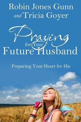 Praying for your Future Husband: Preparing your Heart for His (Paperback)