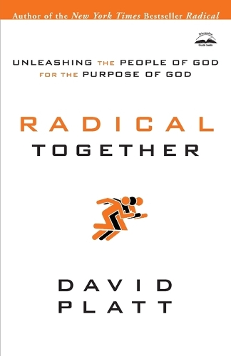 Radical Together: Unleashing the People of God for the Purpose of God: Unleashing the People of God for the Purpose of God (Paperback)