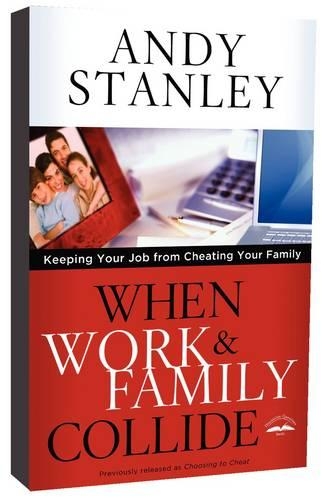 When Work and Family Collide: Keeping your Job from Cheating your Family (Formerly Choosing to Cheat) (Paperback)