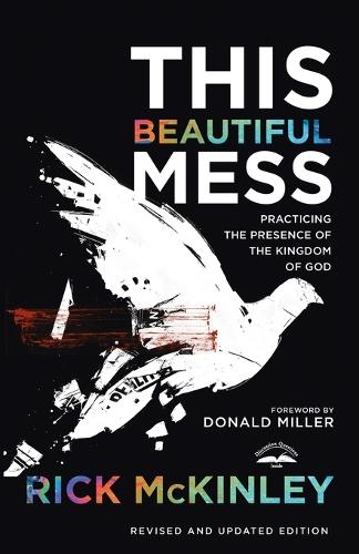 This Beautiful Mess: Practicing the Presence of the Kingdom of God (Paperback)