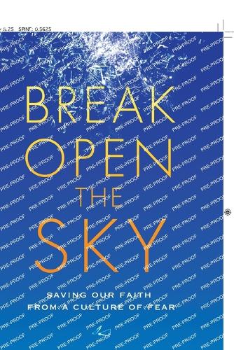 Break Open the Sky: Saving Our Faith from a Culture of Fear (Paperback)