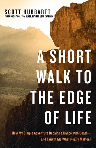 A Short Walk to the Edge of Life: How My Simple Adventure Became a Dance with Death and Taught Me What Really Matters (Paperback)