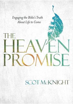 The Heaven Promise: Engaging the Bible's Truth about Life to Come (Hardback)
